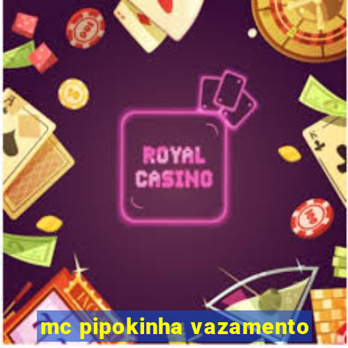 mc pipokinha vazamento